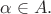 $\alpha\in A.$