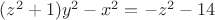 $(z^2+1)y^2-x^2=-z^2-14$
