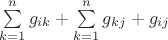 $\sum\limits_{k=1}^ng_{ik}+\sum\limits_{k=1}^ng_{kj}+g_{ij}$