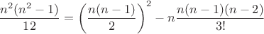 $$
\frac{n^2 (n^2 - 1)}{12} = \left(  \frac{n(n-1)}{2} \right)^2 - n \frac{n(n-1)(n-2)}{3!}
$$