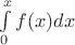 $\int\limits_{0}^{x} f(x) dx$