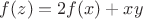 $f(z) = 2f(x) + xy$