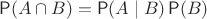 $\Prob(A\cap B) = \Prob(A\mid B)\Prob(B)$