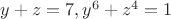 $y+z=7  ,  y^6+z^4=1$