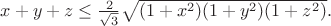 $x+y+z\le \frac{2}{\sqrt 3 }\sqrt{(1+x^2)(1+y^2)(1+z^2)}.$