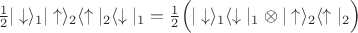 $\frac{1}{2}|\downarrow\rangle_1|\uparrow\rangle_2\langle\uparrow|_2\langle\downarrow|_1=\frac{1}{2}\Bigl(|\downarrow\rangle_1\langle\downarrow|_1\otimes|\uparrow\rangle_2\langle\uparrow|_2\Bigr)$