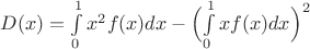 $
D(x) = \int\limits_{0}^{1} {x^2f(x)dx} - \Bigl( \int\limits_0^1 {xf(x)dx} \Bigr)^2
$