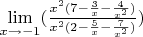 {\lim}\limits_{x \to -1} ({\frac {x^2 (7 - \frac {3} {x} - \frac {4} {x^2})} {x^2 (2 - \frac {5} {x} - \frac {7} {x^2})}})