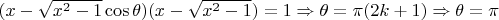 $\[(x - \sqrt {{x^2} - 1} \cos \theta )(x - \sqrt {{x^2} - 1} ) = 1 \Rightarrow \theta  = \pi (2k + 1) \Rightarrow \theta  = \pi \]$