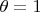 $\theta =1$