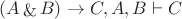 $(A \mathop{\&} B) \to C, A, B \vdash  C$
