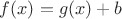 $f(x)=g(x)+b$ $f(x)=g(x)+b$