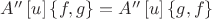 $A''\left[ u \right]\left\{ {f,g} \right\} = A''\left[ u \right]\left\{ {g,f} \right\}$