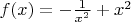 $f(x)=-\frac{1}{x^2}+x^2$