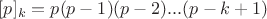 $[p]_k = p(p - 1)(p - 2)...(p - k + 1)$