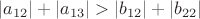 $\left\lvert a_{12}\right\rvert+\left\lvert a_{13}\right\rvert>\left\lvert b_{12}\right\rvert+\left\lvert b_{22}\right\rvert$