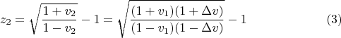 $$z_2=\sqrt{\frac{1+v_2}{1-v_2}}-1=\sqrt{\frac{(1+v_1)(1+\Delta v)}{(1-v_1)(1-\Delta v)}}-1\eqno{(3)}$$