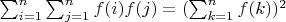$\sum_{i=1}^n \sum_{j=1}^n {f(i)f(j)}=(\sum_{k=1}^n {f(k)})^2$