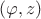 $(\varphi,z)$