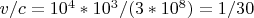 $v / c = 10^4 * 10^3 / (3 * 10^8) = 1/30$