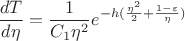$\displaystyle \frac{dT}{d\eta} = \frac{1}{C_1\eta^2}e^{-h(\frac{\eta^2}{2}+\frac{1-\varepsilon}{\eta})}$