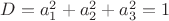 $ D = a_1^2 + a_2^2 + a_3^2 = 1 $