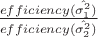 $\frac{efficiency(\hat{\sigma_1^2})}{efficiency(\hat{\sigma_2^2})}$ $\frac{efficiency(\hat{\sigma_1^2})}{efficiency(\hat{\sigma_2^2})}$