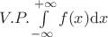 $V. P. \int\limits_{-\infty}^{+\infty}{f(x) \mathrm{d}x}$