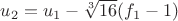 $u_2=u_1-\sqrt[3]{16}(f_1-1)$
