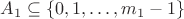 $A_1\subseteq\{0,1,\ldots, m_1-1\}$