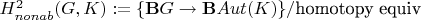 $H^2_{nonab} (G,K):= \{\mathbf{B}G \to \mathbf{B}Aut(K)\}/\text{homotopy equiv}$