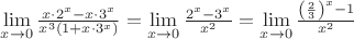 $\lim\limits_{x\to 0}\frac{x\cdot2^x-x\cdot3^x}{x^3(1+x\cdot3^x)}=\lim\limits_{x\to 0}\frac{2^x-3^x}{x^2}=\lim\limits_{x\to 0}\frac{\left(\frac{2}{3}\right)^x-1}{x^2}$