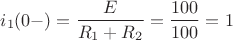 $$i_1(0-)=\frac{E}{R_1+R_2}=\frac{100}{100}=1$$