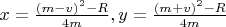 $x=\frac{(m-v)^2-R}{4m}, y=\frac{(m+v)^2-R}{4m}$