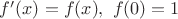 $f'(x)=f(x),\,\,f(0)=1$