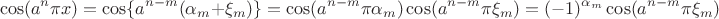 $$\cos(a^n\pi x) = \cos\{ a^{n-m}(\alpha_m + \xi_m)\} = \cos(a^{n-m}\pi\alpha_m)\cos(a^{n-m}\pi\xi_m) = (-1)^{\alpha_m}\cos(a^{n-m}\pi\xi_m)$$