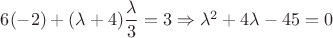 $6(-2) + (\lambda + 4) \dfrac {\lambda} {3} = 3 \Rightarrow \lambda^2 + 4 \lambda - 45 = 0$
