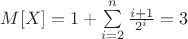 $M[X] = 1+\sum\limits_{i=2}^{n} \frac{i+1}{2^i}= 3 $