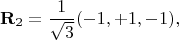 $$\mathbf{R}_2 = \frac{1}{\sqrt{3}} (-1,+1,-1),$$