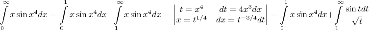 $$\int\limits_0^\infty x\sin x^4dx=\int\limits_0^1 x\sin x^4dx+\int\limits_1^\infty x\sin x^4dx=\begin{vmatrix}
 t=x^4 & dt=4x^3dx \\
 x=t^{1/4} & dx=t^{-3/4}dt\\
\end{vmatrix}=\int\limits_0^1 x\sin x^4dx+\int\limits_1^\infty\frac{\sin t dt}{\sqrt t}$$