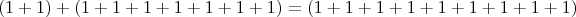 $$(1+1)+(1+1+1+1+1+1+1)=(1+1+1+1+1+1+1+1+1)$$