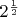 $2^{\frac{1}{2}}$