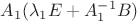 $A_1(\lambda_1E+A_1^{-1}B)$