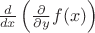 $\frac{d}{dx}\left( \frac{\partial}{\partial y} f(x) \right)$