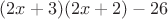 $(2x+3)(2x+2)-26$