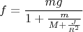 $$f=\frac{mg}{1+\frac{m}{M+\frac{J}{R^2}}}$$