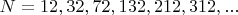 $N=12,32,72,132,212,312,...$
