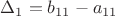 $\Delta _1=b_{11}-a_{11}$