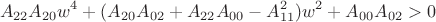 $$A_{22}A_{20}w^4+(A_{20}A_{02}+A_{22}A_{00}-A^2_{11})w^2+A_{00}A_{02}>0$$