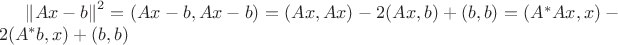 $\left\lVert Ax-b\right\rVert^2 = (Ax-b,Ax-b) = (Ax,Ax) - 2(Ax,b)+(b,b) =
 (A^{\ast}Ax,x) -2(A^{\ast}b,x) +(b,b)$